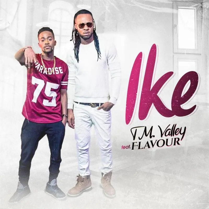 TM Valley Ft. Flavour – Ike